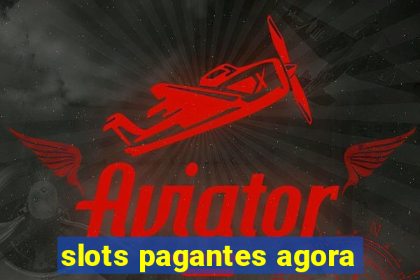slots pagantes agora